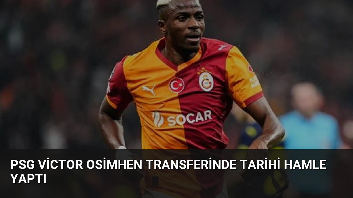 PSG Victor Osimhen Transferinde Tarihi Hamle Yaptı