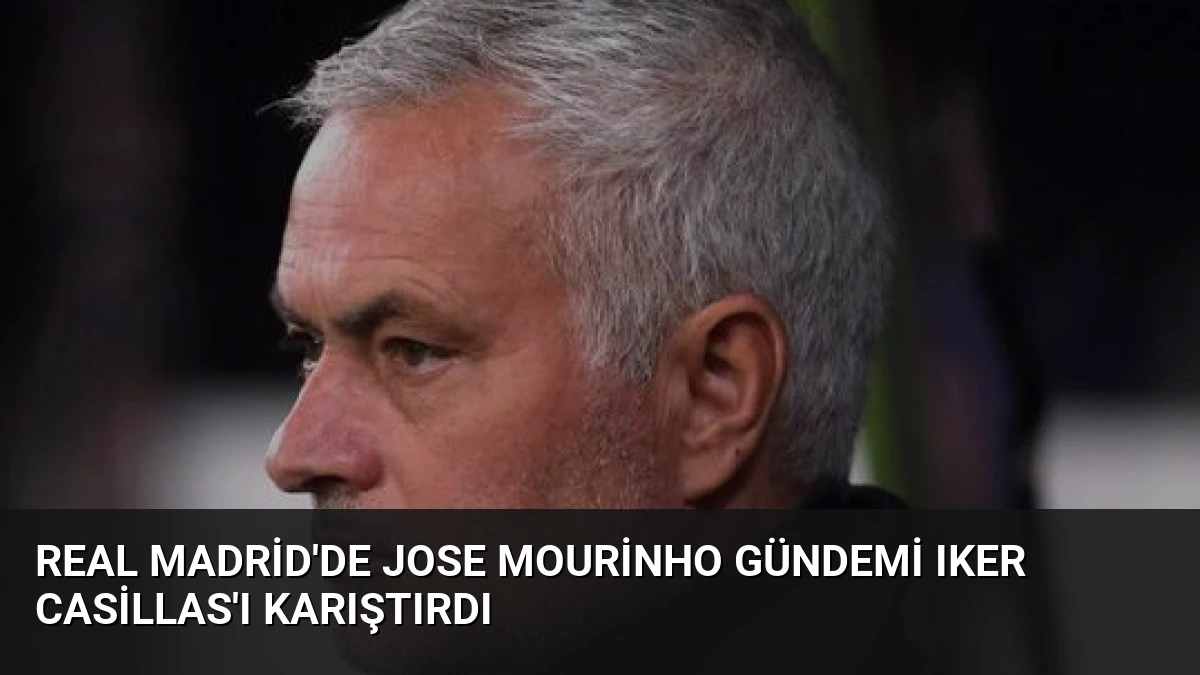 Real Madrid’de Jose Mourinho Gündemi Iker Casillas’ı Karıştırdı