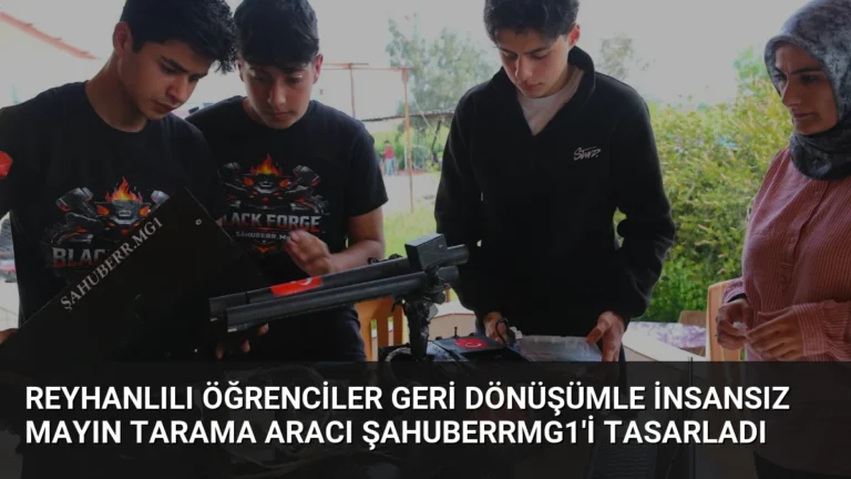 Reyhanlılı Öğrenciler Geri Dönüşümle İnsansız Mayın Tarama Aracı ŞAHUBERRMG1’i Tasarladı