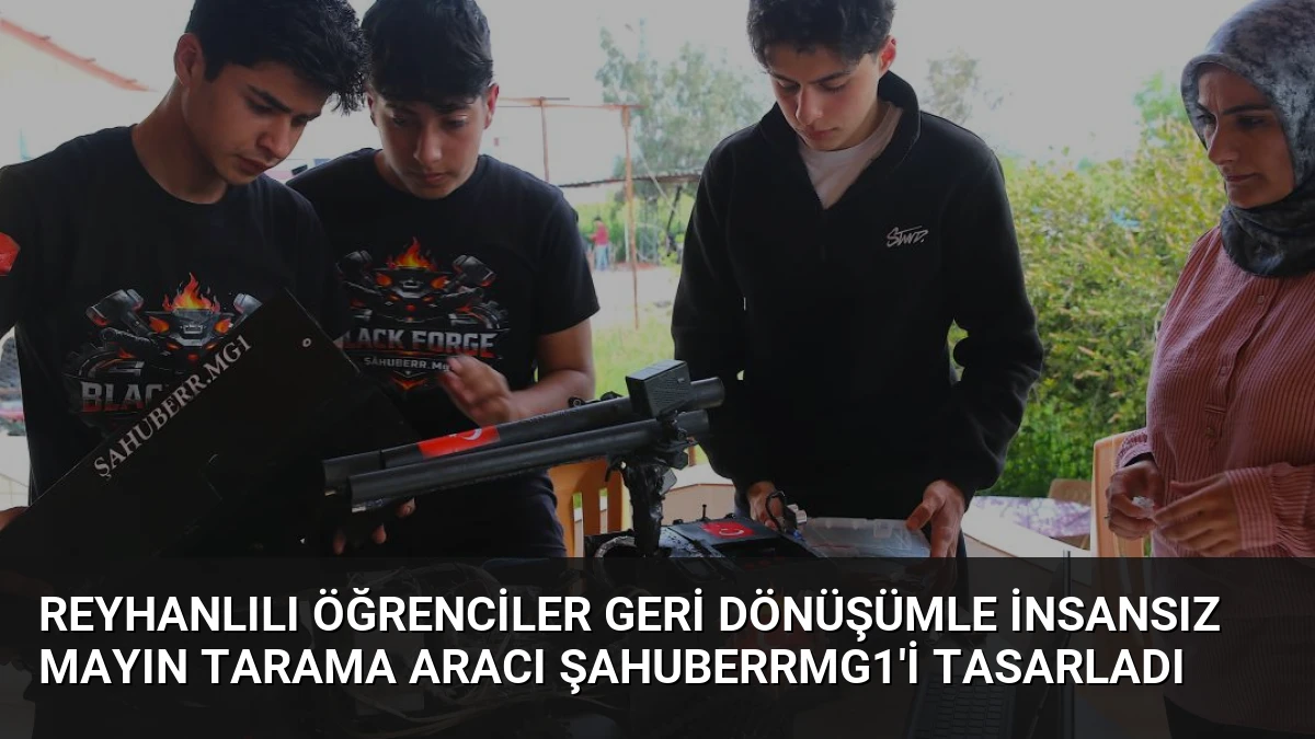 Reyhanlılı Öğrenciler Geri Dönüşümle İnsansız Mayın Tarama Aracı ŞAHUBERRMG1’i Tasarladı