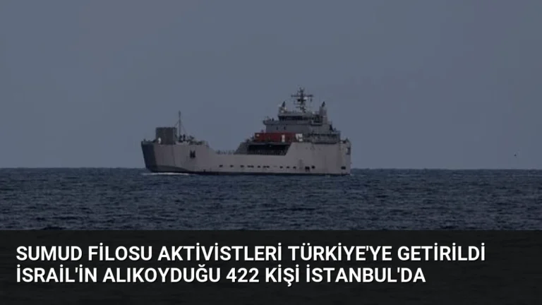 Sumud Filosu Aktivistleri Türkiye’ye Getirildi İsrail’in Alıkoyduğu 422 Kişi İstanbul’da