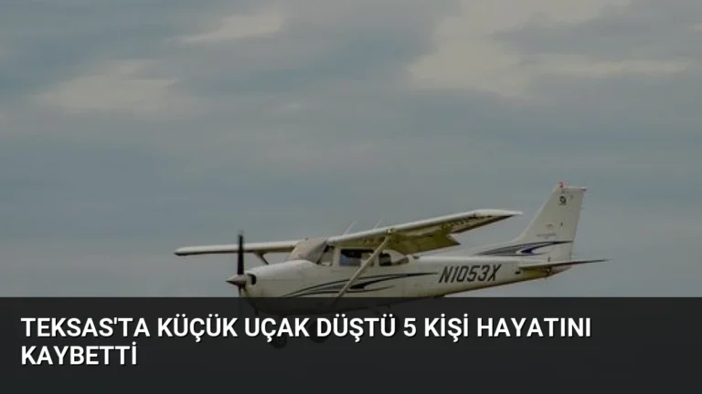 Teksas’ta Küçük Uçak Düştü 5 Kişi Hayatını Kaybetti