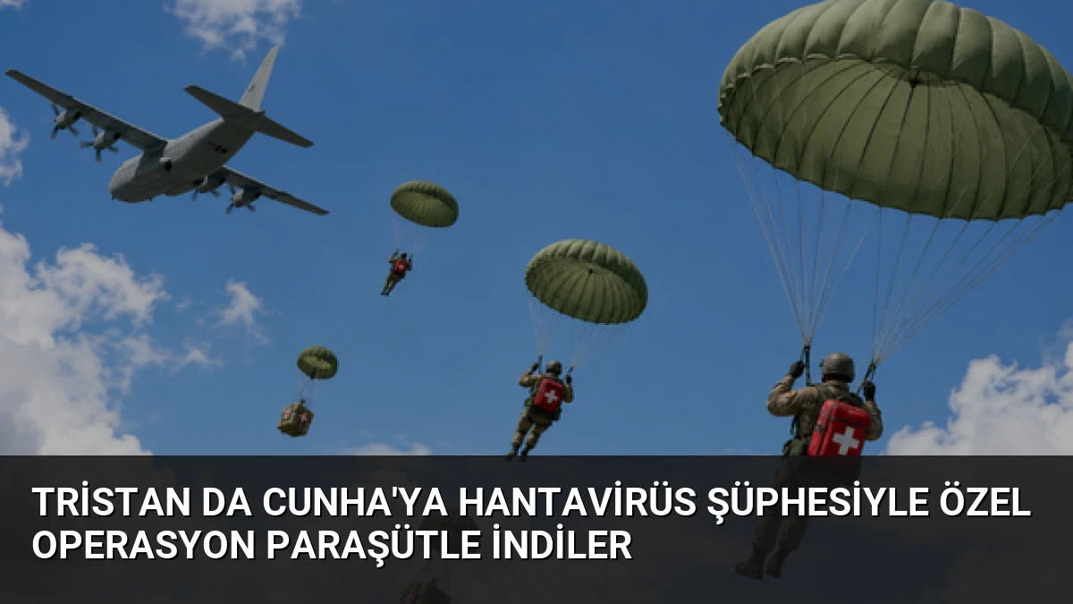 Tristan da Cunha’ya Hantavirüs Şüphesiyle Özel Operasyon Paraşütle İndiler