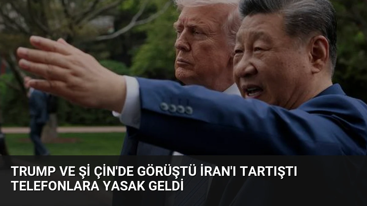 Trump ve Şi Çin’de Görüştü İran’ı Tartıştı Telefonlara Yasak Geldi