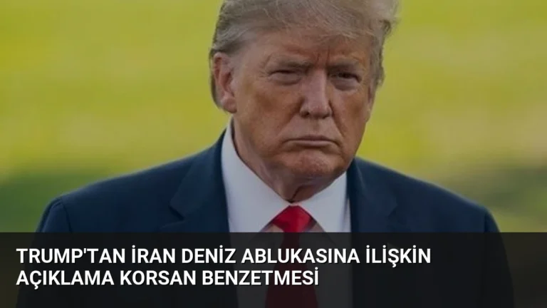 Trump’tan İran Deniz Ablukasına İlişkin Açıklama Korsan Benzetmesi