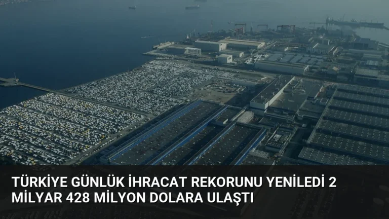 Türkiye Günlük İhracat Rekorunu Yeniledi 2 Milyar 428 Milyon Dolara Ulaştı