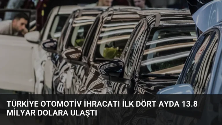 Türkiye Otomotiv İhracatı İlk Dört Ayda 13.8 Milyar Dolara Ulaştı