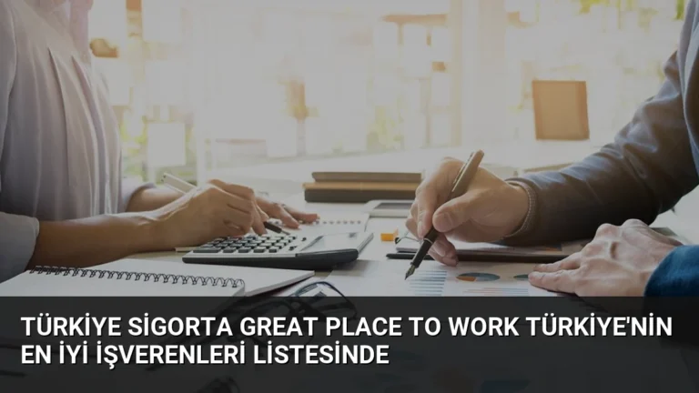 Türkiye Sigorta Great Place To Work Türkiye’nin En İyi İşverenleri Listesinde