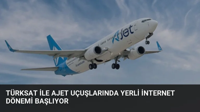 TÜRKSAT ile AJet Uçuşlarında Yerli İnternet Dönemi Başlıyor
