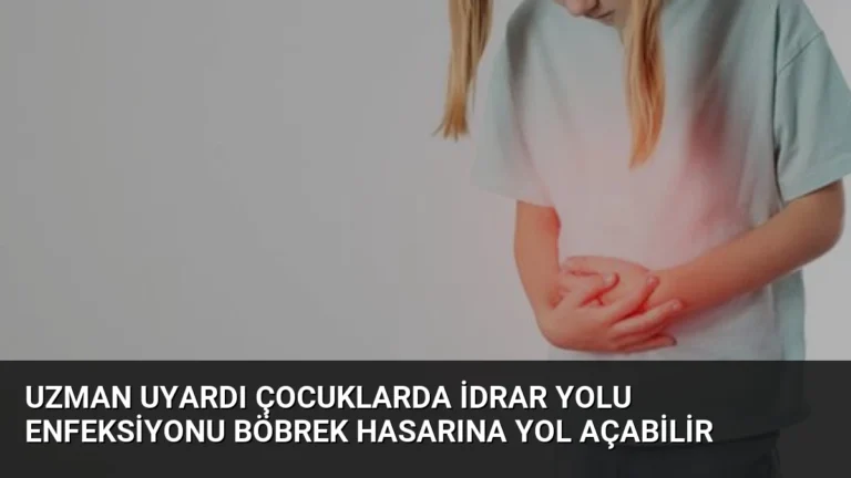 Uzman Uyardı Çocuklarda İdrar Yolu Enfeksiyonu Böbrek Hasarına Yol Açabilir