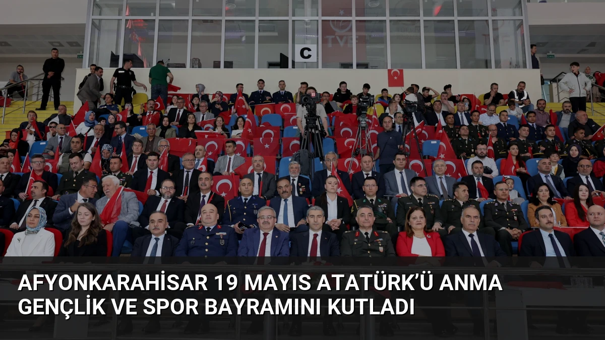 Afyonkarahisar 19 Mayıs Atatürk’ü Anma Gençlik ve Spor Bayramını Kutladı