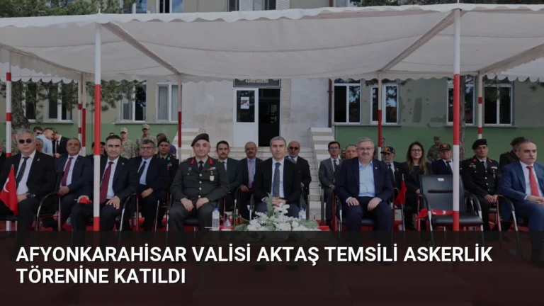 Afyonkarahisar Valisi Aktaş Temsili Askerlik Törenine Katıldı