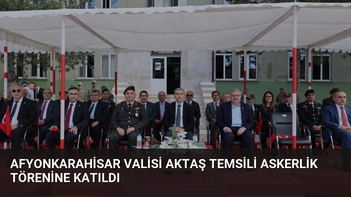 Afyonkarahisar Valisi Aktaş Temsili Askerlik Törenine Katıldı