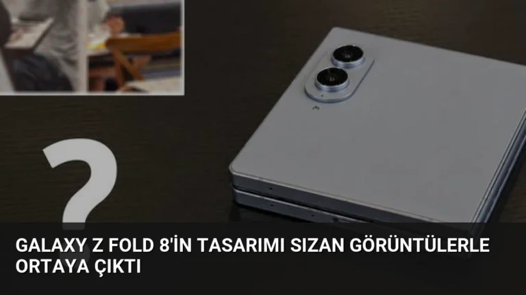 Galaxy Z Fold 8’in Tasarımı Sızan Görüntülerle Ortaya Çıktı