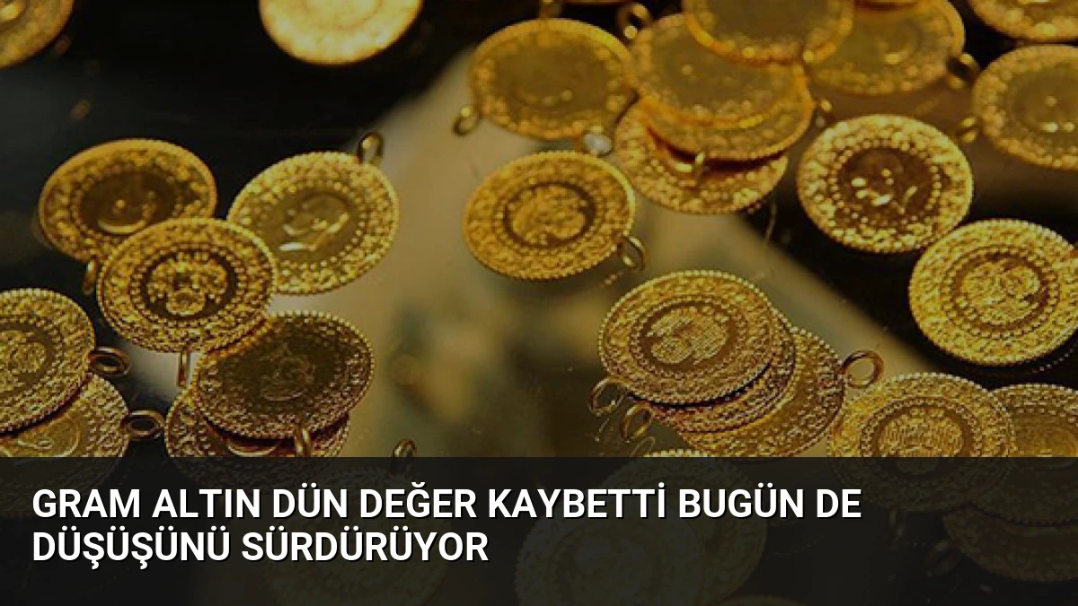 Gram Altın Dün Değer Kaybetti Bugün de Düşüşünü Sürdürüyor