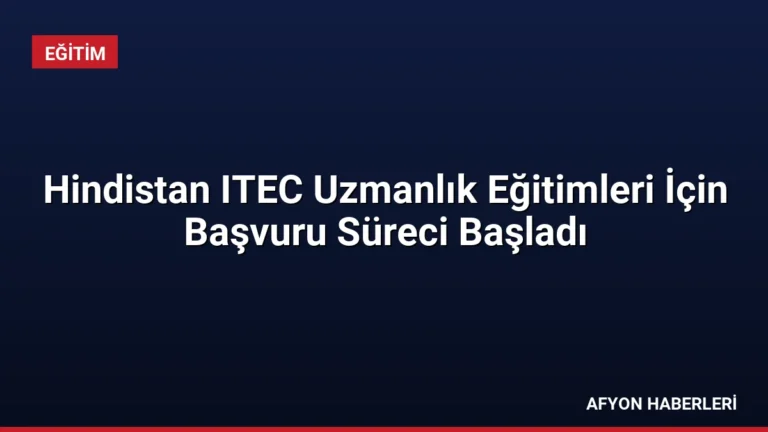 Hindistan ITEC Uzmanlık Eğitimleri İçin Başvuru Süreci Başladı