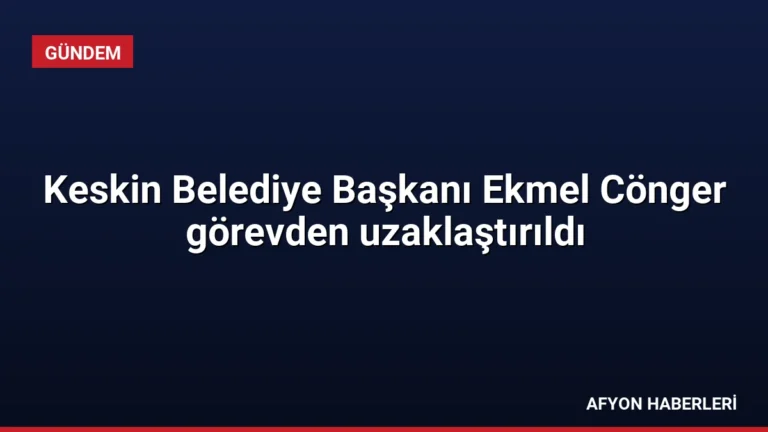 Keskin Belediye Başkanı Ekmel Cönger görevden uzaklaştırıldı