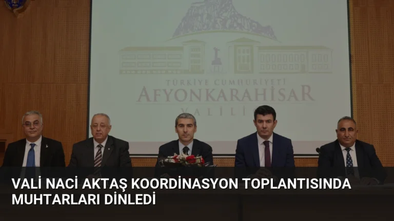 Vali Naci Aktaş koordinasyon toplantısında muhtarları dinledi