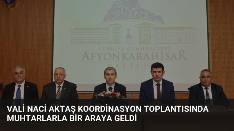 Vali Naci Aktaş koordinasyon toplantısında muhtarlarla bir araya geldi