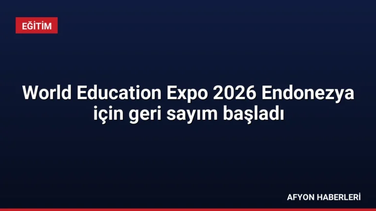 World Education Expo 2026 Endonezya için geri sayım başladı