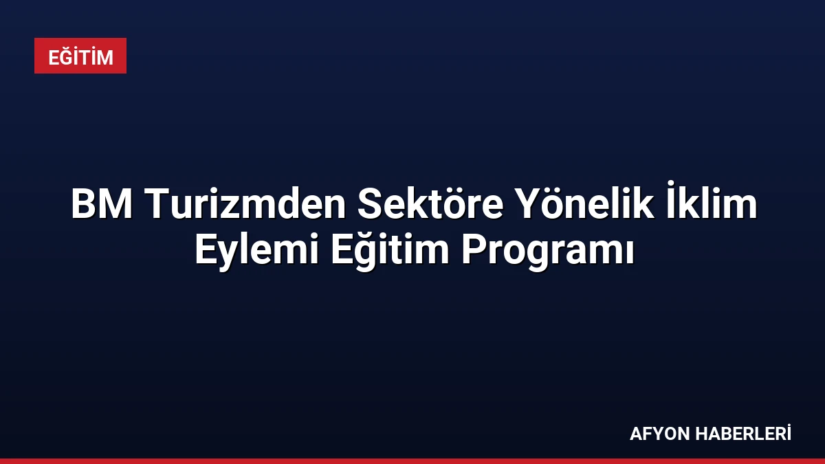 BM Turizmden Sektöre Yönelik İklim Eylemi Eğitim Programı