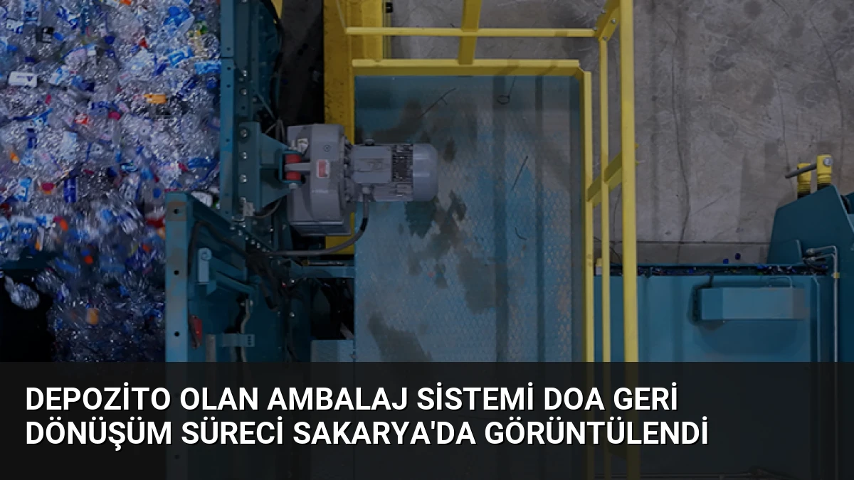 Depozito Olan Ambalaj Sistemi DOA Geri Dönüşüm Süreci Sakarya’da Görüntülendi