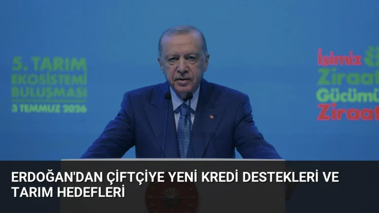 Erdoğan’dan Çiftçiye Yeni Kredi Destekleri ve Tarım Hedefleri