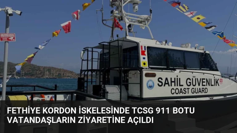Fethiye Kordon İskelesinde TCSG 911 Botu Vatandaşların Ziyaretine Açıldı