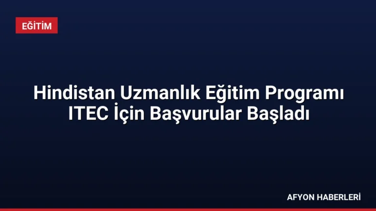 Hindistan Uzmanlık Eğitim Programı ITEC İçin Başvurular Başladı