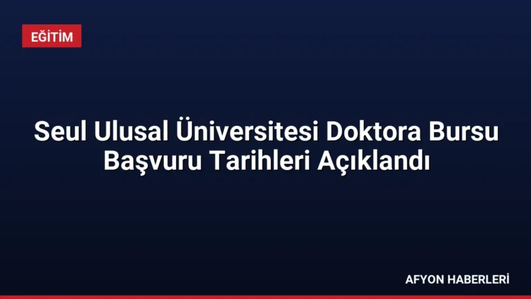 Seul Ulusal Üniversitesi Doktora Bursu Başvuru Tarihleri Açıklandı