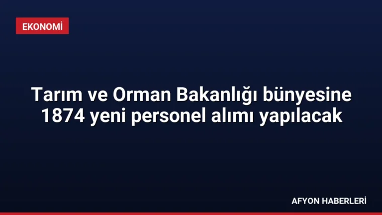Tarım ve Orman Bakanlığı bünyesine 1874 yeni personel alımı yapılacak