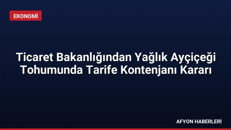 Ticaret Bakanlığından Yağlık Ayçiçeği Tohumunda Tarife Kontenjanı Kararı