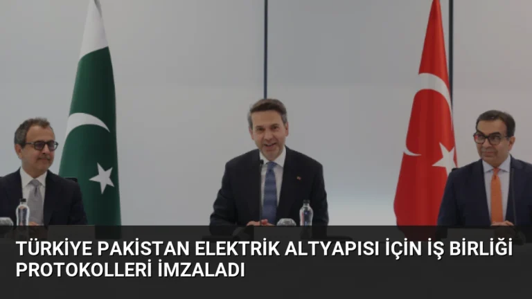 Türkiye Pakistan Elektrik Altyapısı İçin İş Birliği Protokolleri İmzaladı