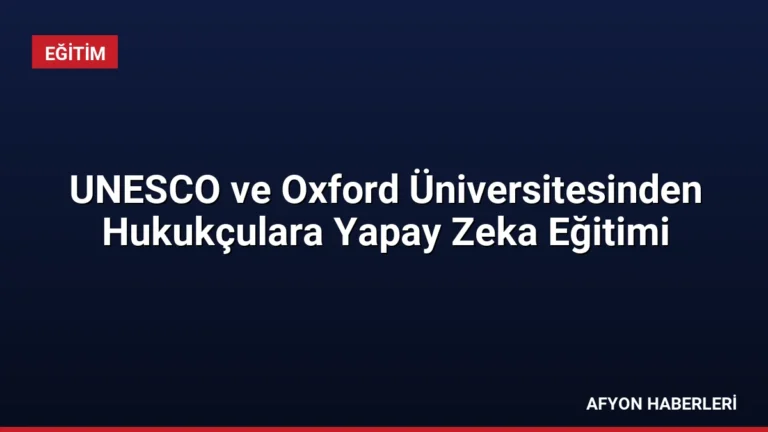 UNESCO ve Oxford Üniversitesinden Hukukçulara Yapay Zeka Eğitimi