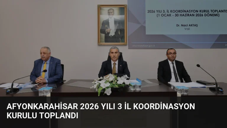 Afyonkarahisar 2026 Yılı 3 İl Koordinasyon Kurulu Toplandı