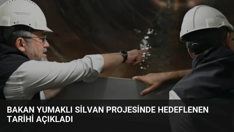 Bakan Yumaklı Silvan Projesinde Hedeflenen Tarihi Açıkladı
