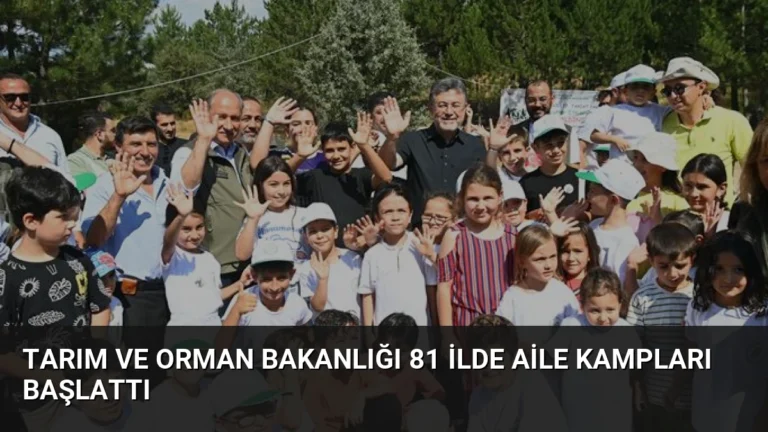 Tarım ve Orman Bakanlığı 81 İlde Aile Kampları Başlattı