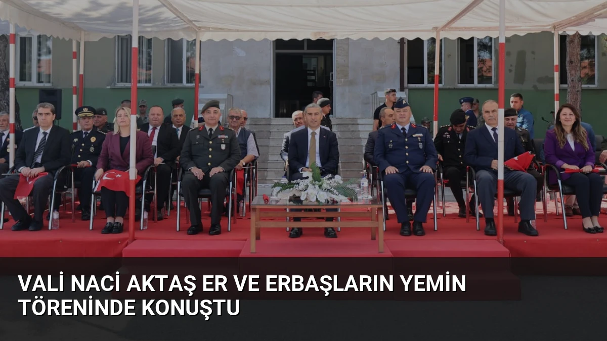 Vali Naci Aktaş Er ve Erbaşların Yemin Töreninde Konuştu