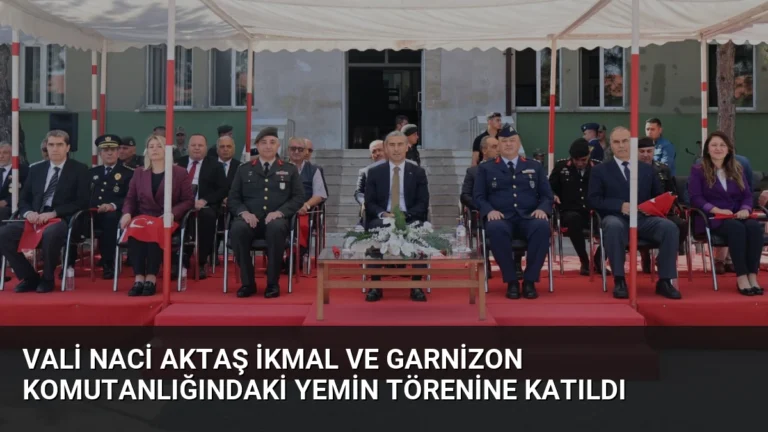 Vali Naci Aktaş İkmal ve Garnizon Komutanlığındaki Yemin Törenine Katıldı