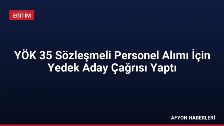 YÖK 35 Sözleşmeli Personel Alımı İçin Yedek Aday Çağrısı Yaptı