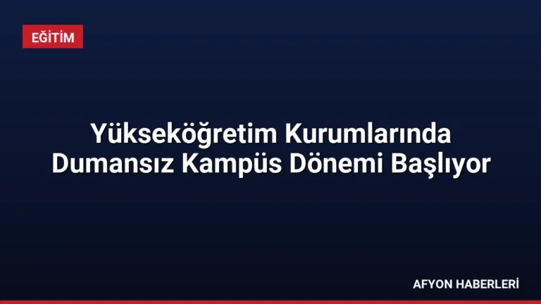 Yükseköğretim Kurumlarında Dumansız Kampüs Dönemi Başlıyor