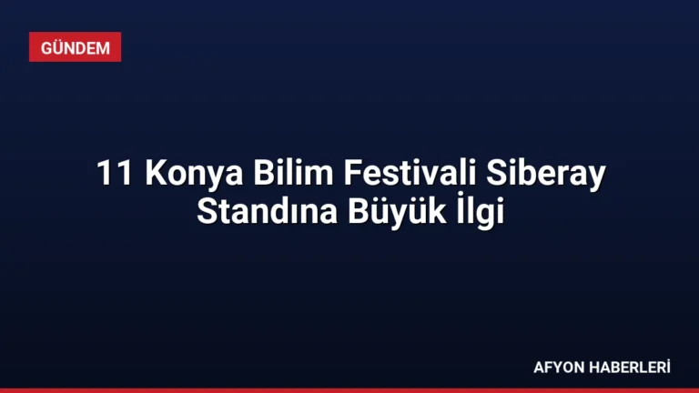 11 Konya Bilim Festivali Siberay Standına Büyük İlgi