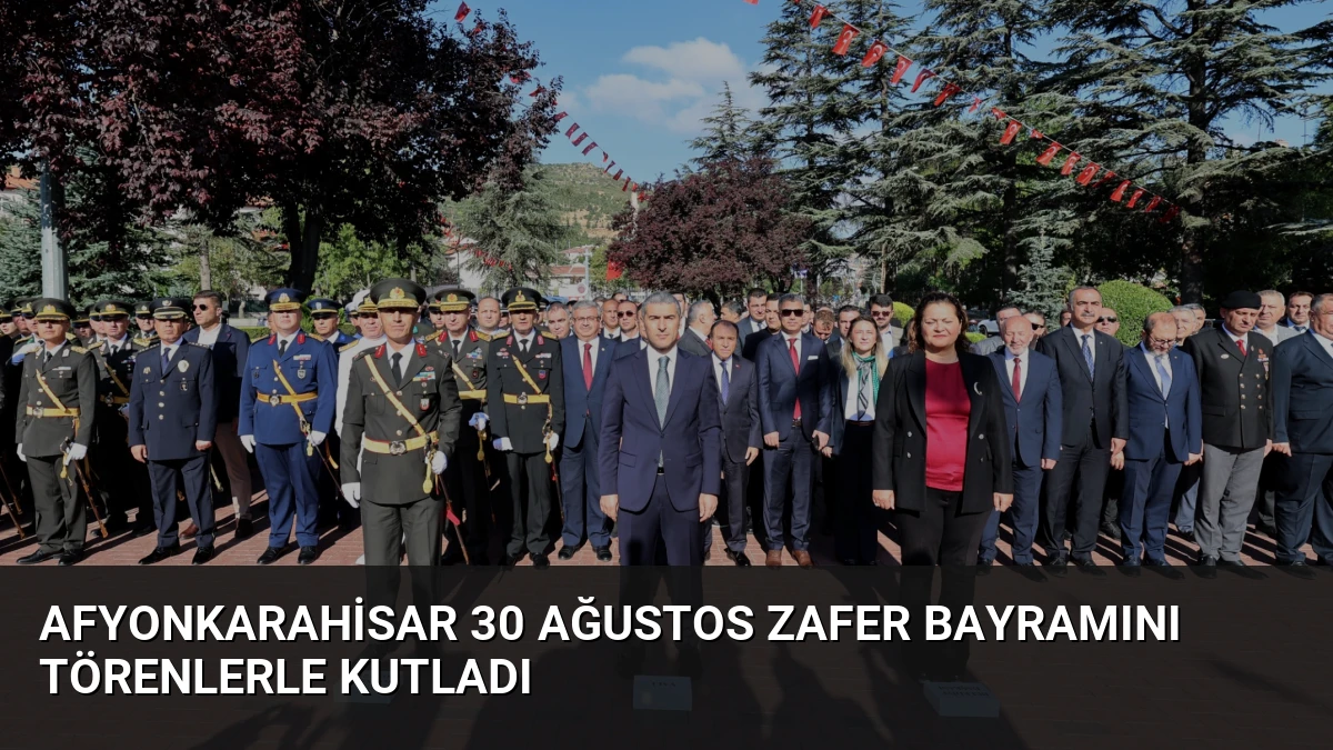Afyonkarahisar 30 Ağustos Zafer Bayramını Törenlerle Kutladı