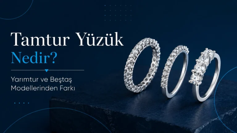Tamtur Yüzük Nedir? Yarımtur ve Beştaş Modellerinden Farkı