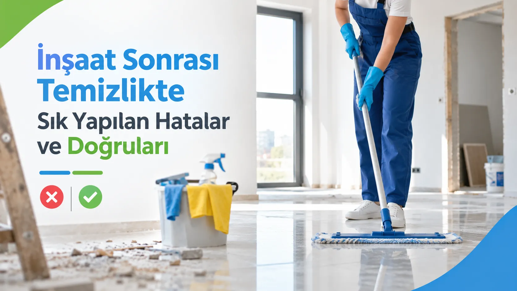 İnşaat Sonrası Temizlikte Sık Yapılan Hatalar ve Doğruları