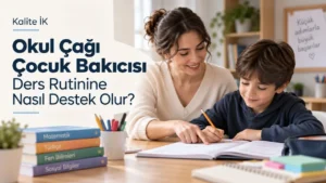 Okul Çağı Çocuk Bakıcısı Ders Rutinine Nasıl Destek Olur?