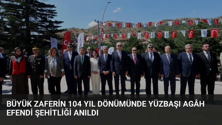 Büyük Zaferin 104 Yıl Dönümünde Yüzbaşı Agâh Efendi Şehitliği Anıldı
