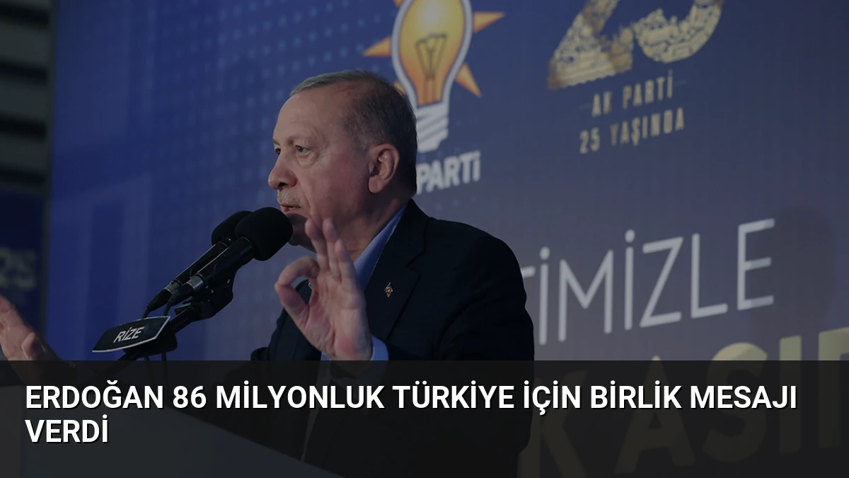 Erdoğan 86 Milyonluk Türkiye İçin Birlik Mesajı Verdi