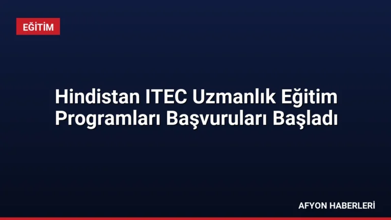 Hindistan ITEC Uzmanlık Eğitim Programları Başvuruları Başladı