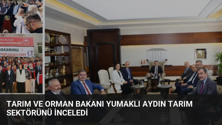 Tarım ve Orman Bakanı Yumaklı Aydın Tarım Sektörünü İnceledi